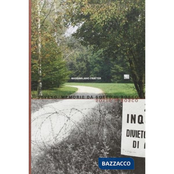 Seveso. Memorie da sotto il bosco. Con DVD
