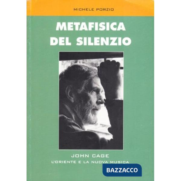 Metafisica del silenzio. John Cage, l'Oriente e la nuova musica