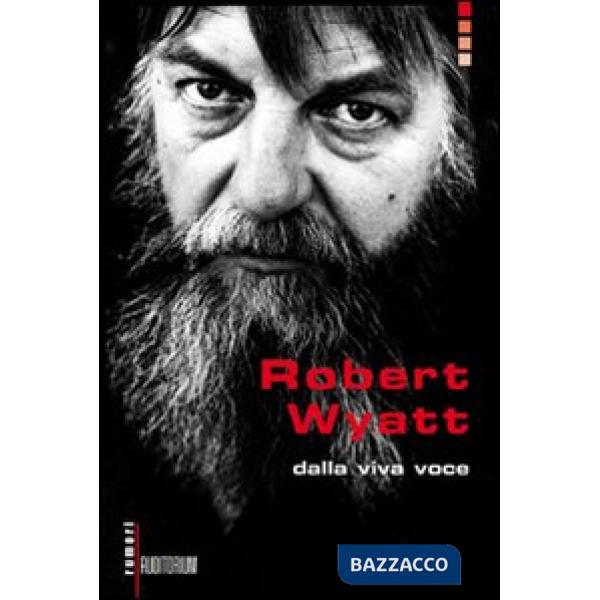 Robert Wyatt. Dalla viva voce