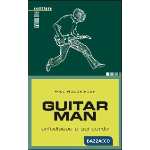 Guitar man. Un'odissea a sei corde