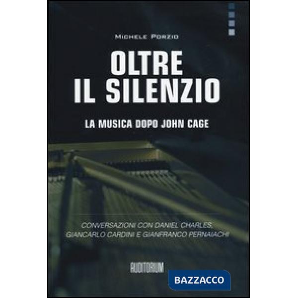 Oltre il silenzio. La musica dopo John Cage. Conversazioni con Daniel Charles, Giancarlo Cardini e Gianfranco Pernaiachi