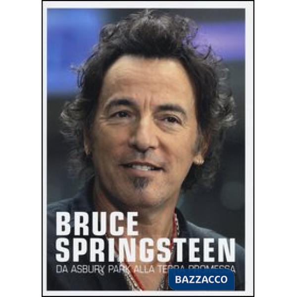 Bruce Springsteen. Da Asbury park alla terra promessa