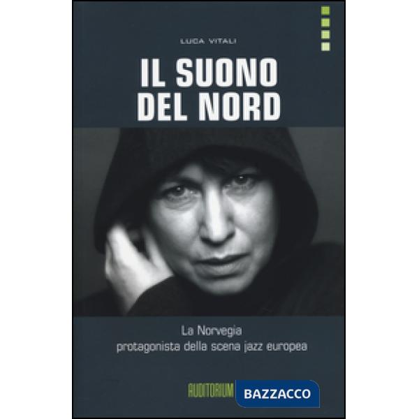 Suono del Nord. La Norvegia protagonista della scena jazz europea. Con CD Audio (Il)