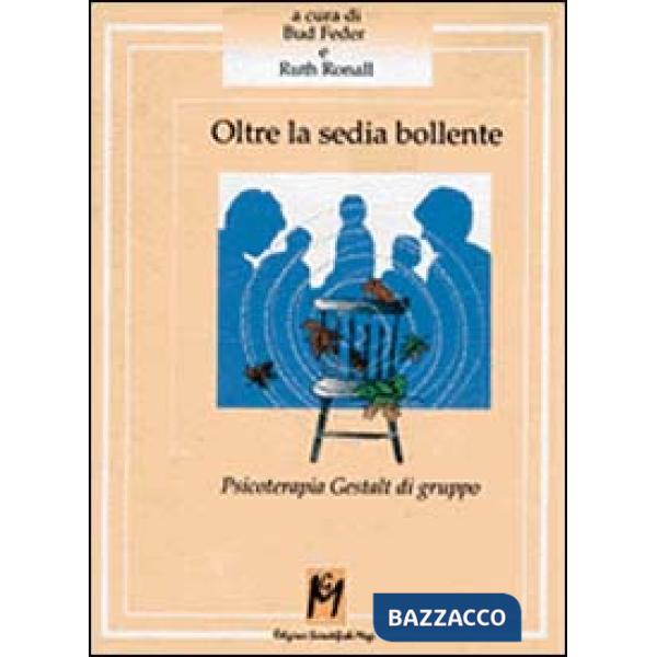 Oltre la sedia bollente. Psicoterapia Gestalt di gruppo