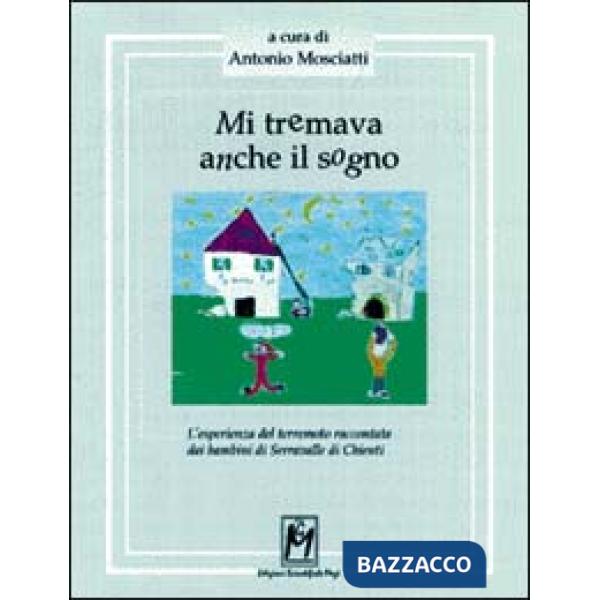 Mi tremava anche il sogno. L'esperienza del terremoto raccontata dai bambini di Serravalle di Chienti