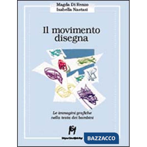 Movimento disegna. Le immagini grafiche nella testa del bambino (Il)