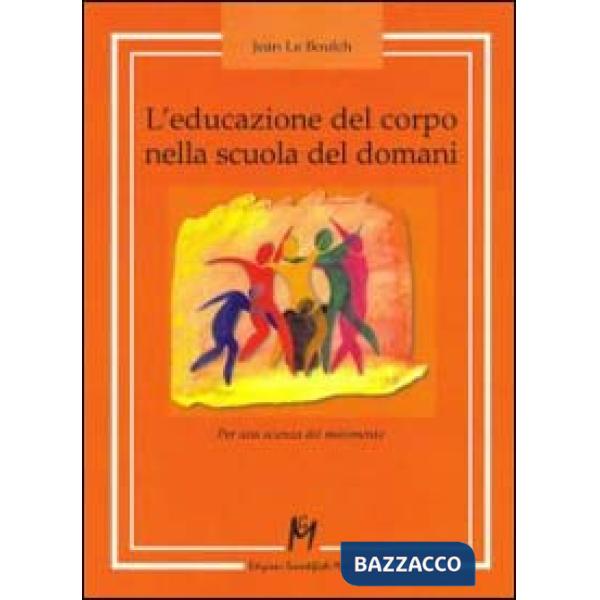 Educazione del corpo nella scuola del domani. Per una scienza del movimento (L')
