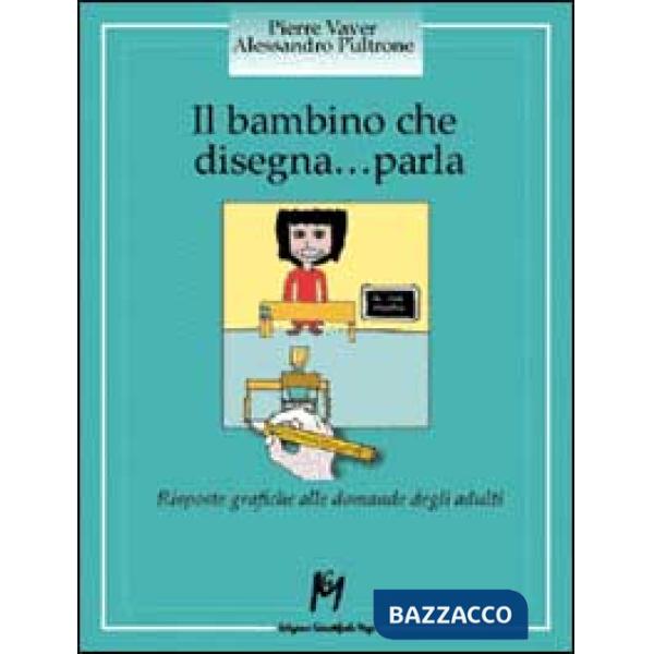 Bambino che disegna... parla. Risposte grafiche alle domande degli adulti (Il)