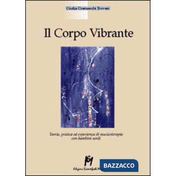 Corpo vibrante. Teoria, pratica ed esperienze di musicoterapia con i bambini sordi (Il)