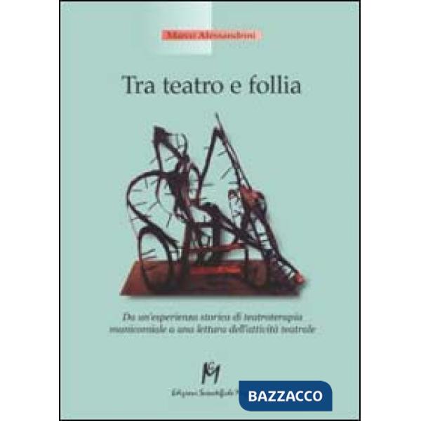 Tra teatro e follia. Da un'esperienza storica di teatroterapia manicomiale a una
