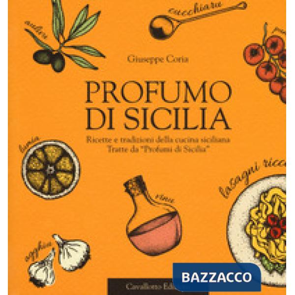 Profumo di Sicilia. Ricette e tradizioni della cucina siciliana tratte da «Profumi di Sicilia»