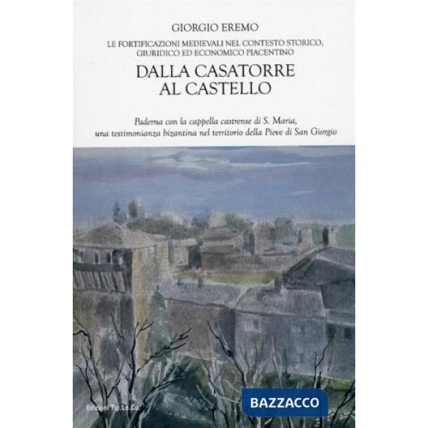 Dalla casatorre al castello. Le fortificazioni medievali nel contesto storico, giuridico ed economico piacentino