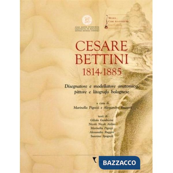 Cesare Bettini 1814-1885. Disegnatore e modellatore anatomico, pittore e litografo bolognese