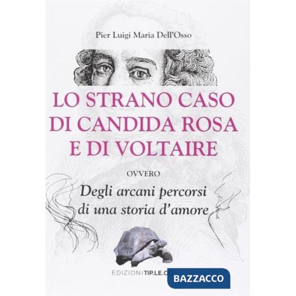 Strano caso di Candida Rosa e di Voltaire ovvero degli arcani percorsi di una storia d'amore (Lo)