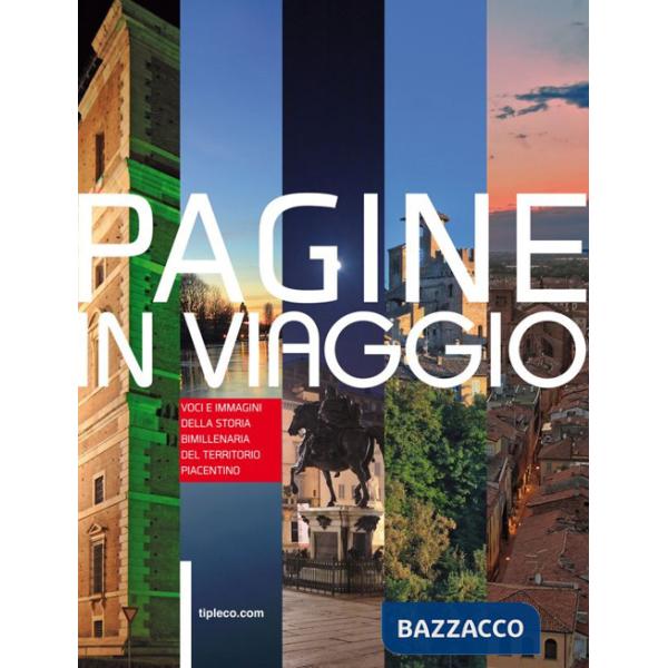 Pagine in viaggio. Voci e immagini della storia bimillenaria del territorio piacentino