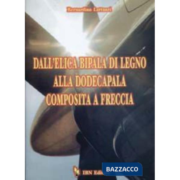 Dall'elica bipala di legno alla dodecapala composita a freccia