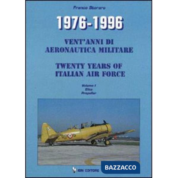 1976-1996. Vent'anni di aeronautica militare-Twenty years of italian air force. Ediz. bilingue. Vol. 1: Elica Propeller
