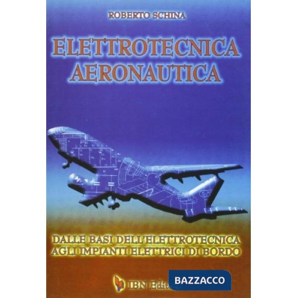 Elettrotecnica aeronautica. Dalle basi dell'elettrotecnica agli impianti elettrici di bordo