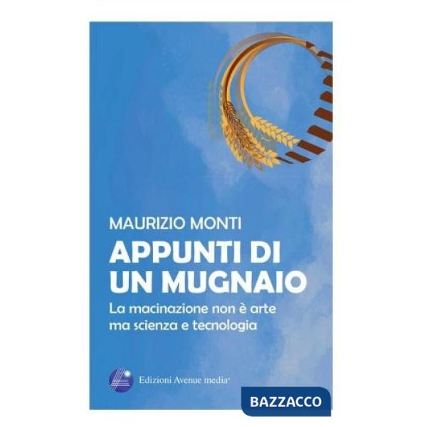 Appunti di un mugnaio. La macinazione non è arte ma scienza e tecnologia