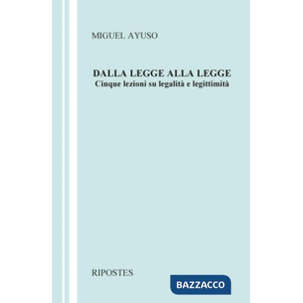 Dalla legge alla legge. Cinque lezioni su legalità e legittimità