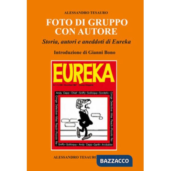 Foto di gruppo con autore. Storia, autori e aneddoti di Eureka