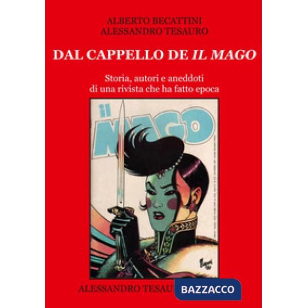 Dal cappello de «Il Mago». Storia, autori e aneddoti di una rivista che ha fatto epoca