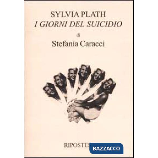 Sylvia Plath. I giorni del suicidio