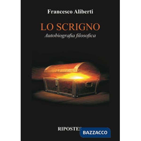 Scrigno. Autobiografia filosofica (Lo)