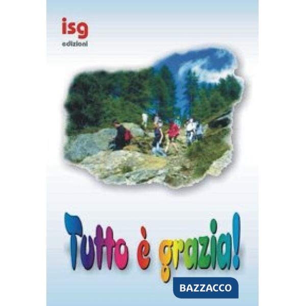 Tutto è grazia. Sussidio per campi scuola