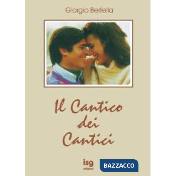 Cantico dei cantici. Interpretazione poetica della più bella storia d'amore (Il)