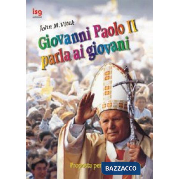 Giovanni Paolo II parla ai giovani. Proposte per uno stile di vita