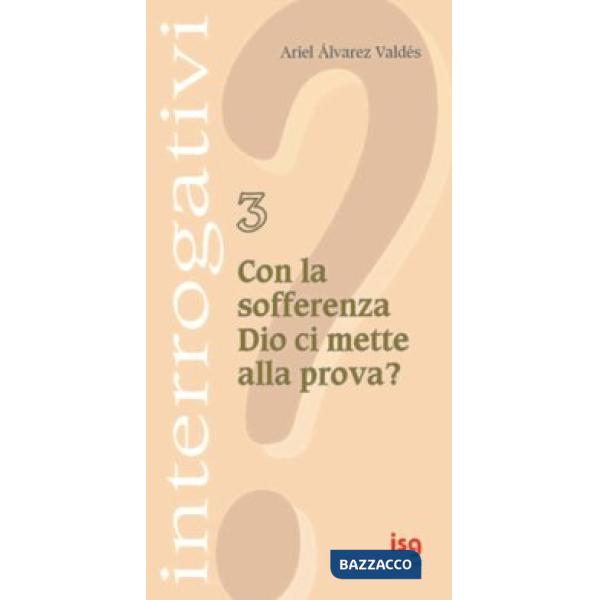 Con la sofferenza Dio ci mette alla prova?