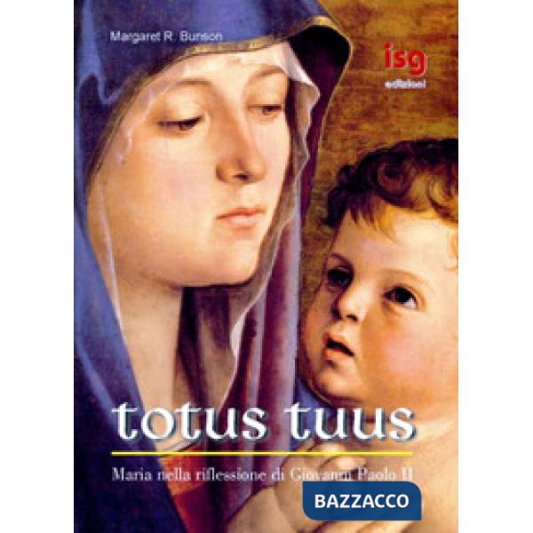 Totus tuus. Maria nella riflessione di Giovanni Paolo II