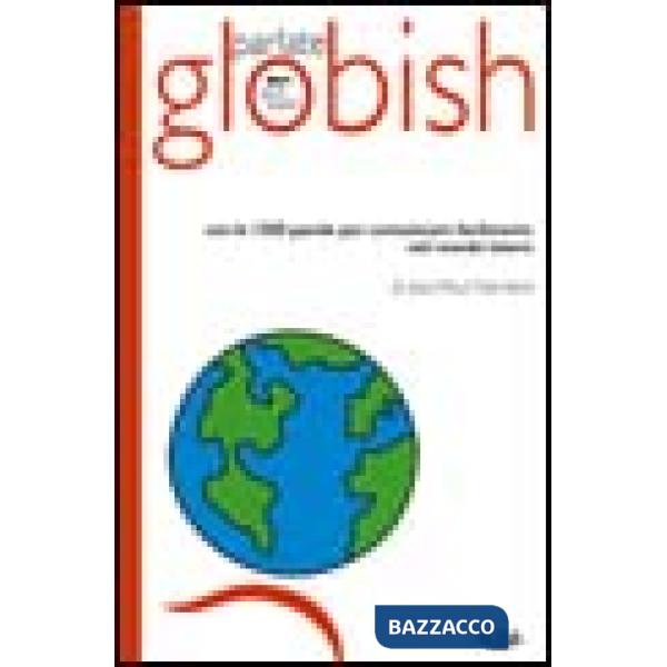 Parlate globish. Con le 1500 parole per comunicare facilmente nel mondo intero