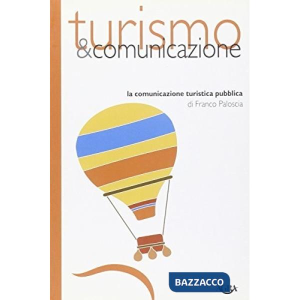 Turismo & comunicazione. La comunicazione turistica pubblica