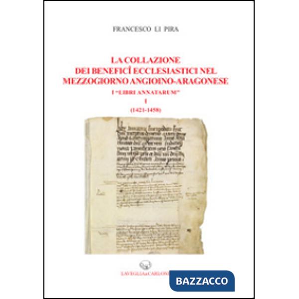 Collazione dei benefici ecclesiastici nel Mezzogiorno angioino-aragonese i «Libri Annatarum» (La). Vol. 1: (1412-1458)