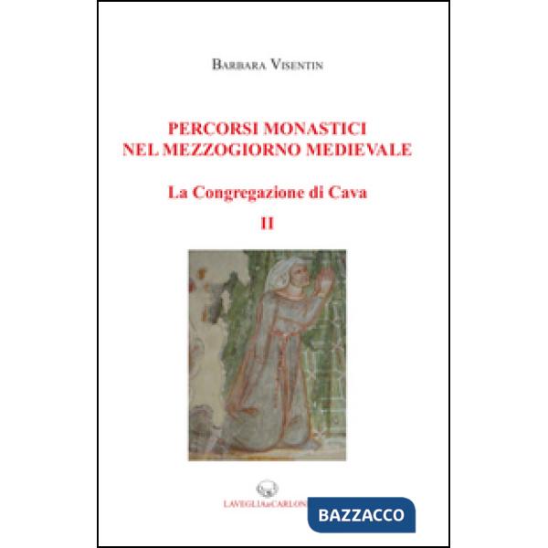 Percorsi monastici nel mezzogiorno medievale. La congregazione di Cava. Vol. 2
