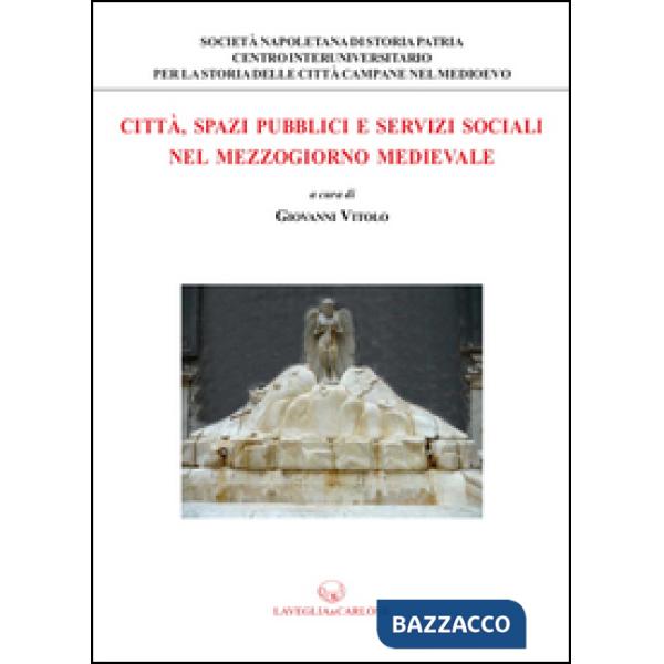 Città, spazi pubblici e servizi sociali nel Mezzogiorno medievale