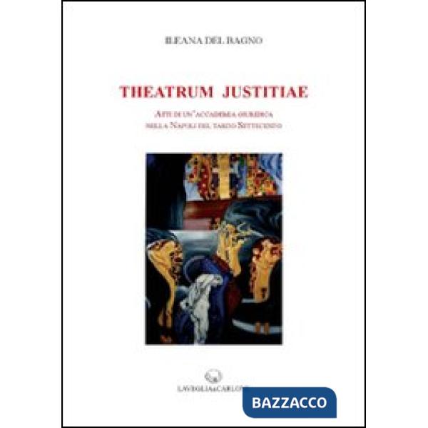 Theatrum Justitiae. Atti di un'accademia giuridica nella Napoli del tardo Settecento