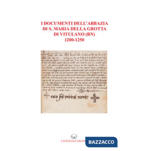 Documenti dell'abbazia di S. Maria della Grotta di Vitulano (BN) 1200-1250 (I)