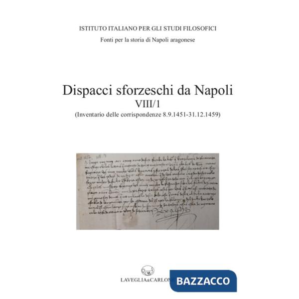 Dispacci sforzeschi da Napoli. Vol. 8/1: (Inventario delle corrispondenze 8 settembre 1451 - 31 dicembre 1459 - ASMi, Sforzesco,