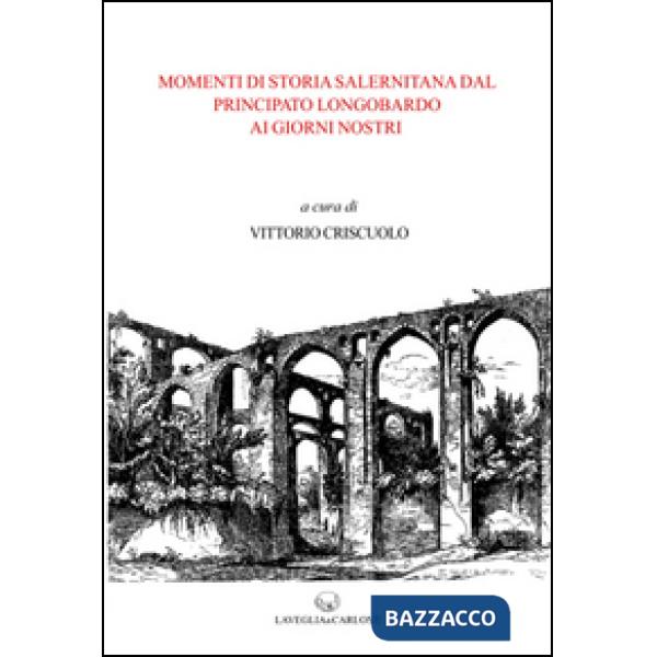 Momenti di storia salernitana dal principato longobardo ai giorni nostri