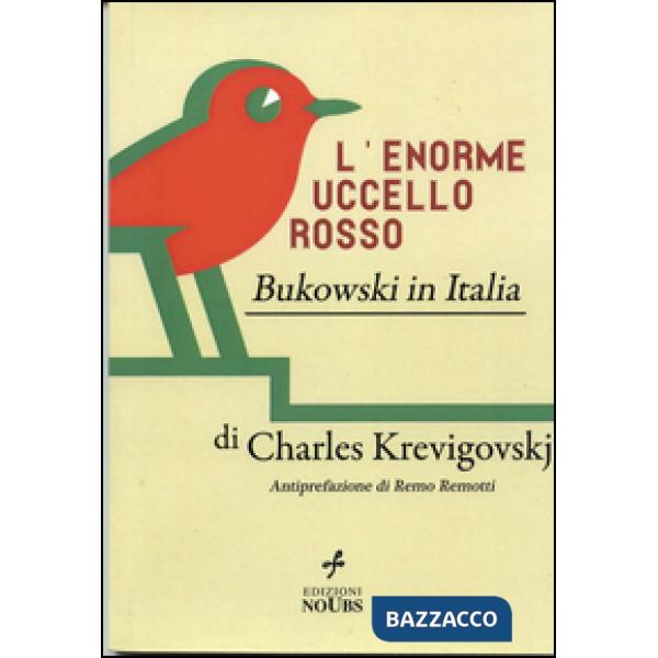 Enorme uccello rosso. Bukowski in Italia (L')