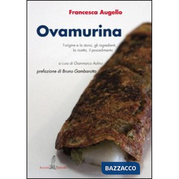 Ovamurina. L'origine e la storia, gli ingredienti, la ricetta, il procedimento