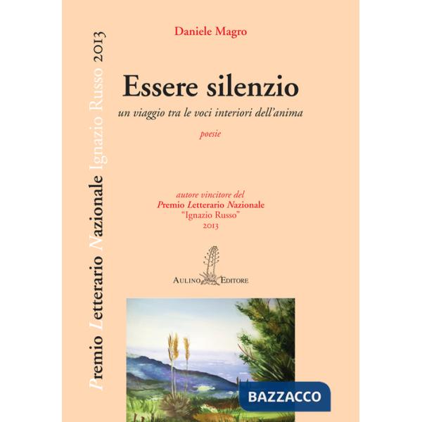 Essere silenzio. Un viaggio tra le voci interiori dell'anima