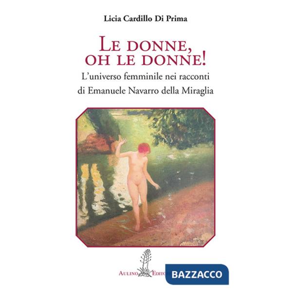 Donne, oh le donne! L'universo femminile nei racconti di Emanuele Navarro della Miraglia (Le)