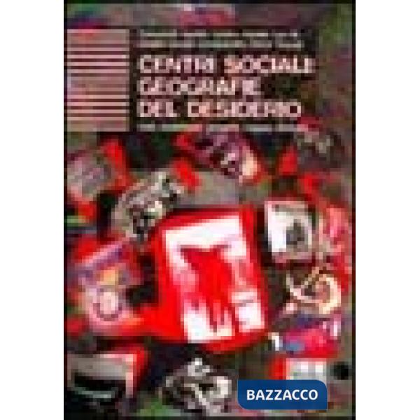 Centri sociali. Geografie del desiderio: dati, statistiche, mappe, progetti e di