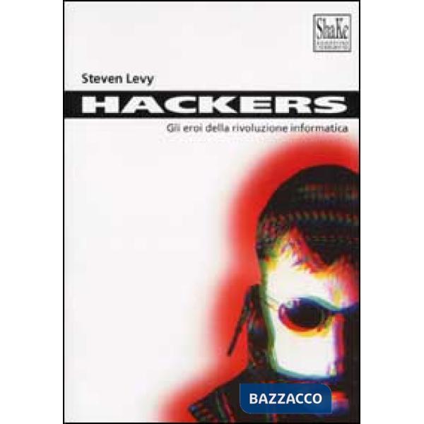 Hackers. Gli eroi della rivoluzione informatica
