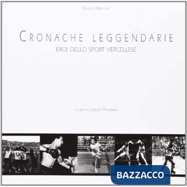 Cronache leggendarie. Eroi dello sport vercellese