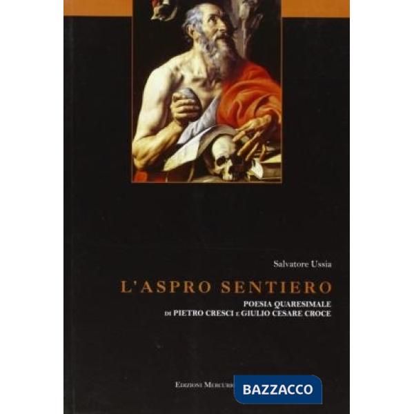 Aspro sentiero. Poesia quaresimale di Pietro Cresci e Giulio Cesare Croce (L')